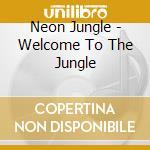 Neon Jungle - Welcome To The Jungle