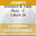 Grzegorz & Tabb Hyzy - Z Calych Sil cd musicale di Grzegorz & Tabb Hyzy