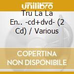 Tru La La En.. -cd+dvd- (2 Cd) / Various cd