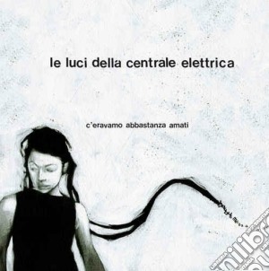 Luci Della Centrale Elettrica (Le) - C'eravamo Abbastanza Amati cd musicale di Le luci della centra