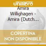 Amira Willighagen - Amira (Dutch Edition) cd musicale di Willighagen, Amira