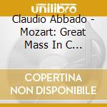 Claudio Abbado - Mozart: Great Mass In C Minor, K.42 cd