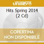 Hits Spring 2014 (2 Cd) cd musicale di Sony Music