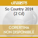 So Country 2014 (2 Cd) cd musicale di Various [sony Music Australia]