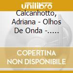 Calcanhotto, Adriana - Olhos De Onda -.. -Digi- cd