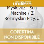 Myslovitz - Sun Machine / Z Rozmyslan Przy Sniadaniu cd