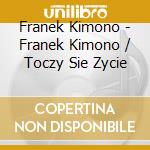 Franek Kimono - Franek Kimono / Toczy Sie Zycie cd