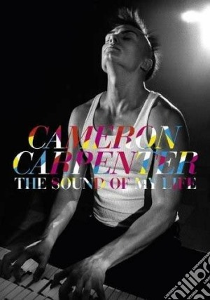 (Music Dvd) Cameron Carpenter - The Sound Of My Life cd musicale