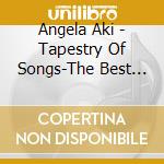 Angela Aki - Tapestry Of Songs-The Best Of Angela Aki cd musicale di Angela Aki