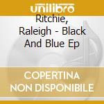 Ritchie, Raleigh - Black And Blue Ep cd
