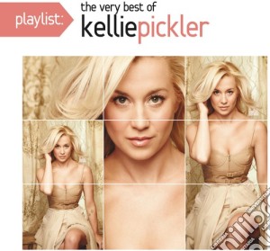 Kellie Pickler - Playlist: The Very Best Of Kelie Pickler cd musicale di Kellie Pickler