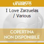 I Love Zarzuelas / Various cd musicale di I Love Zarzuelas / Various