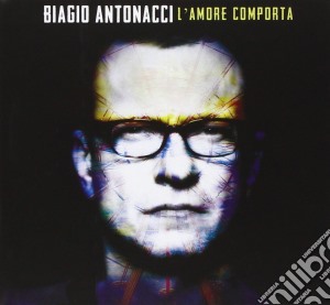 Biagio Antonacci - L'Amore Comporta cd musicale di Biagio Antonacci