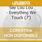 Say Lou Lou - Everything We Touch (7