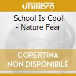 School Is Cool - Nature Fear cd musicale di School Is Cool