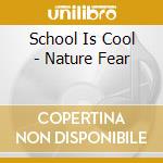 School Is Cool - Nature Fear cd