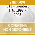 311 - Greatest Hits 1993 - 2003 cd