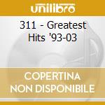 311 - Greatest Hits '93-03 cd