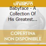 Babyface - A Collection Of His Greatest Hits cd