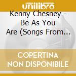 Kenny Chesney - Be As You Are (Songs From An Old Blue Chair) cd