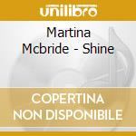Martina Mcbride - Shine cd musicale di Martina Mcbride