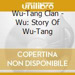 Wu-Tang Clan - Wu: Story Of Wu-Tang cd musicale di Wu