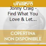 Jonny Craig - Find What You Love & Let It Kill You cd musicale di Jonny Craig