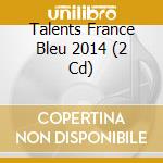 Talents France Bleu 2014 (2 Cd) cd