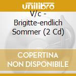 V/c - Brigitte-endlich Sommer (2 Cd) cd musicale di V/c