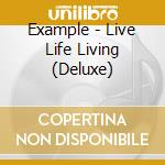 Example - Live Life Living (Deluxe) cd musicale di Example