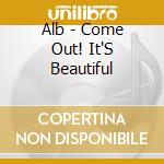 Alb - Come Out! It'S Beautiful cd