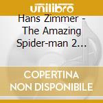 Hans Zimmer - The Amazing Spider-man 2 (Deluxe Edition) (2 Cd) cd musicale di Hans Zimmer