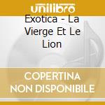 Exotica - La Vierge Et Le Lion cd musicale di Exotica