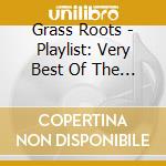 Grass Roots - Playlist: Very Best Of The Grass Roots cd musicale di Grass Roots
