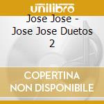 Jose Jose - Jose Jose Duetos 2 cd musicale di Jose Jose