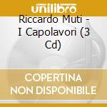 Riccardo Muti - I Capolavori (3 Cd) cd
