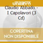 Claudio Abbado - I Capolavori (3 Cd) cd