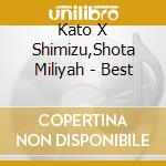 Kato X Shimizu,Shota Miliyah - Best cd musicale di Kato X Shimizu,Shota Miliyah
