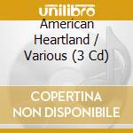 American Heartland / Various (3 Cd) cd musicale di Sony Music Cg
