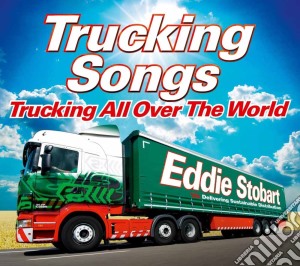 Eddie Stobart - Trucking All Over The World cd musicale di Eddie Stobart