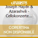 Joseph Haydn & Azarashvili - Cellokonzerte 1 & 2/cello cd musicale di Franz Joseph Haydn & Azarashvili