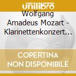 Wolfgang Amadeus Mozart - Klarinettenkonzert Kv 622 cd musicale di Wolfgang Amadeus Mozart