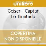 Geiser - Captar Lo Ilimitado cd