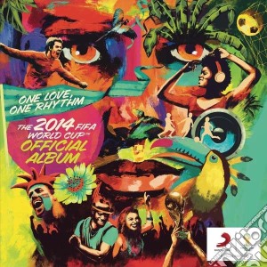 One Love, One Rhythm: The Official 2014 Fifa World Cup Album / Various cd musicale di Artisti Vari