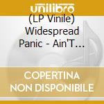 (LP Vinile) Widespread Panic - Ain'T Life Grand vinile