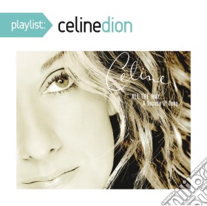 Celine Dion - Playlist: All The Way - A Decade Of Song - Dion Celine cd musicale di Celine Dion