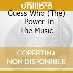 Guess Who (The) - Power In The Music cd musicale di Guess Who