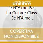 Je N''Aime Pas La Guitare Class - Je N'Aime Pas La Guitare Classique Mais Ca J'Aime Bien! (2 Cd) cd
