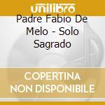 Padre Fabio De Melo - Solo Sagrado cd
