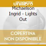 Michaelson Ingrid - Lights Out cd musicale di Michaelson Ingrid